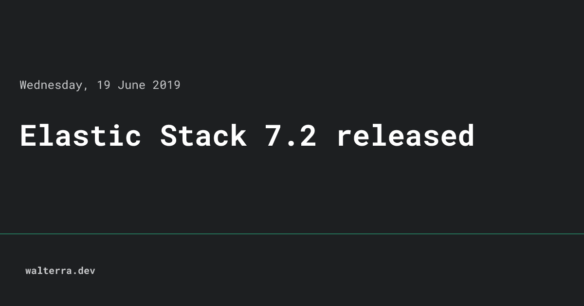 Elastic Stack 7.2 released • walterra.dev